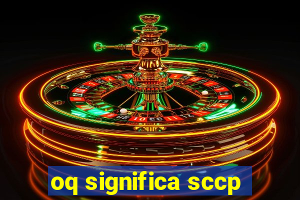 oq significa sccp